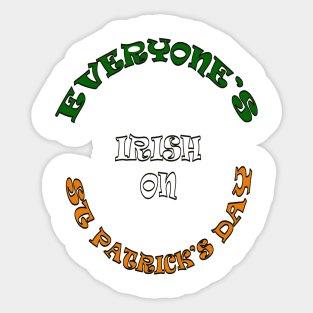 Everyone's Irish On St Patricks Day Sticker